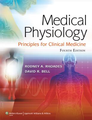 Medical Physiology: Principles for Clinical Medicine - Rhoades, Rodney A, PhD, and Bell, David R