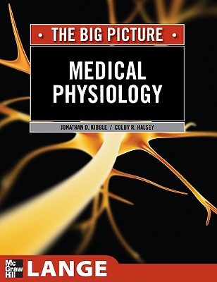 Medical Physiology: The Big Picture - Kibble, Jonathan D, and Halsey, Colby R