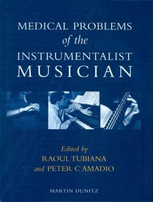 Medical Problems of the Instrumentalist Musician - Tubiana, Raoul, MD (Editor), and Amadio, Peter C, MD (Editor)