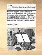 Medical Reports, on the Effects of Water, Cold and Warm: As a Remedy in Fever and Other Diseases, Whether Applied to the Surface of the Body, or Used Internally
