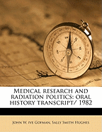 Medical Research and Radiation Politics: Oral History Transcript/ 1982