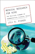 Medical Research for Hire: The Political Economy of Pharmaceutical Clinical Trials