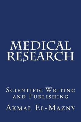 Medical Research: Scientific Writing and Publishing - El-Mazny, Akmal