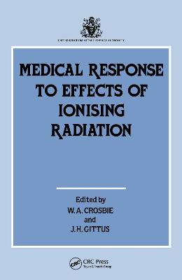 Medical Response to Effects of Ionizing Radiation - Crosbie, W a (Editor), and Gittus, J H (Editor)