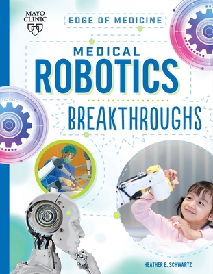 Medical Robotics Breakthroughs - Schwartz, Heather E