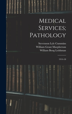 Medical Services; Pathology: 1914-18 - MacPherson, William Grant, and Leishman, William Boog, and Cummins, Stevenson Lyle