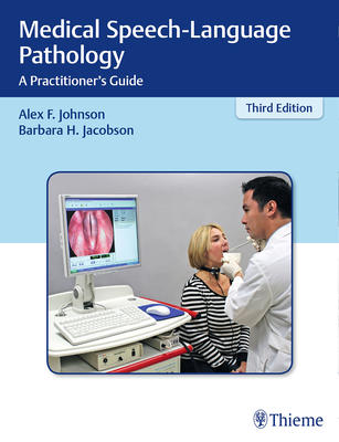 Medical Speech-Language Pathology: A Practitioner's Guide - Johnson, Alex F. (Editor), and Jacobson, Barbara H. (Editor)