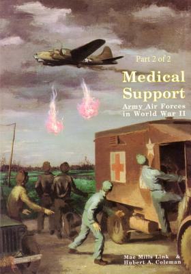 Medical Support of the Army Air Forces in World War II (Part 2 of 2) - U S Air Force, and Office of Air Force History