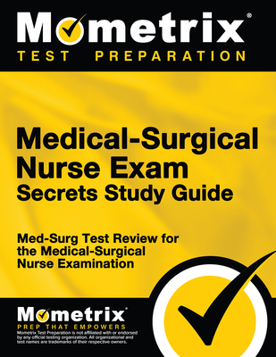 Medical-Surgical Nurse Exam Secrets Study Guide: Med-Surg Test Review for the Medical-Surgical Nurse Examination - Mometrix Nursing Certification Test Team (Editor)