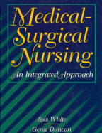 Medical/Surgical Nursing: An Integrated Approach - White, Lois, and Duncan, Gena