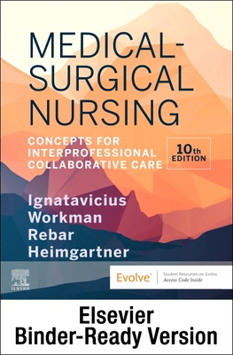 Medical-Surgical Nursing - Binder Ready: Concepts for Interprofessional Collaborative Care - Ignatavicius, Donna D, MS, RN, CNE, and Workman, M Linda, PhD, RN, Faan, and Rebar, Cherie R, PhD, MBA, RN, CNE