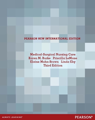 Medical Surgical Nursing Care: Pearson New International Edition - Burke, Karen, and LeMone, Priscilla, and Mohn-Brown, Elaine