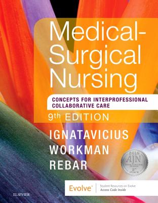 Medical-Surgical Nursing: Concepts for Interprofessional Collaborative Care, Single Volume - Ignatavicius, Donna D, MS, RN, CNE, and Workman, M Linda, PhD, RN, Faan, and Rebar, Cherie R, PhD, MBA, RN