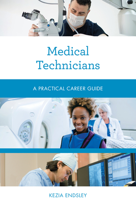 Medical Technicians: A Practical Career Guide - Endsley, Kezia