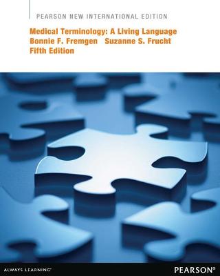 Medical Terminology: A Living Language: Pearson New International Edition - Fremgen, Bonnie, and Frucht, Suzanne