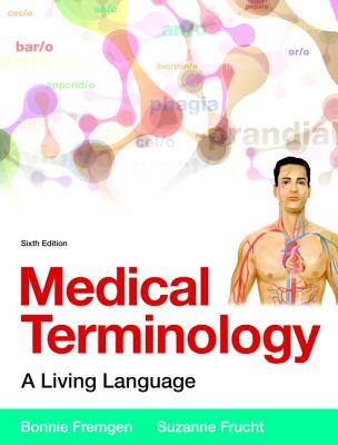 Medical Terminology: A Living Language PLus MyMedicalTerminologyLab with Pearson eText -- Access Card Package - Fremgen, Bonnie F., and Frucht, Suzanne S.