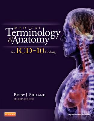 Medical Terminology and Anatomy for ICD-10 Coding - Shiland, Betsy J, MS, Rhia, Cpc, Cphq