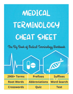 MEDICAL TERMINOLOGY CHEAT SHEET - The Big Book of Medical Terminology Workbook - 2900+ Terms, Prefixes, Suffixes, Root Words, Abbreviations, Word Search, Crosswords, Quiz, Test