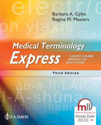 Medical Terminology Express: A Short-Course Approach by Body System - Gylys, Barbara A., and Masters, Regina M., and F.A. Davis