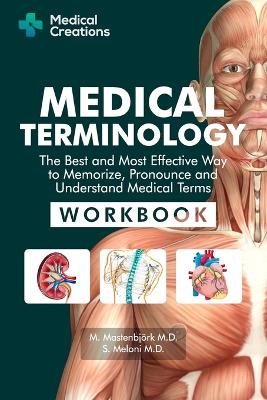 Medical Terminology: The Best and Most Effective Way to Memorize, Pronounce and Understand Medical Terms: Workbook - Mastenbjrk, M, and Meloni, S