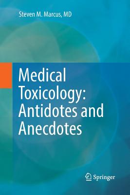 Medical Toxicology: Antidotes and Anecdotes - Marcus, Steven M