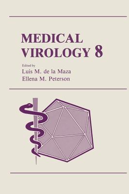 Medical Virology 8 - Maza, Luis M. de la (Editor), and Peterson, Ellena M. (Editor)