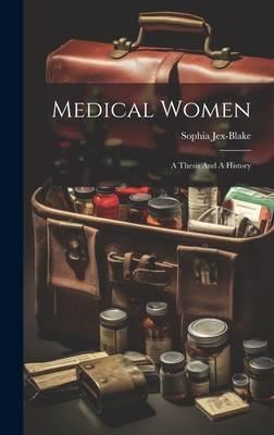 Medical Women: A Thesis And A History - Jex-Blake, Sophia