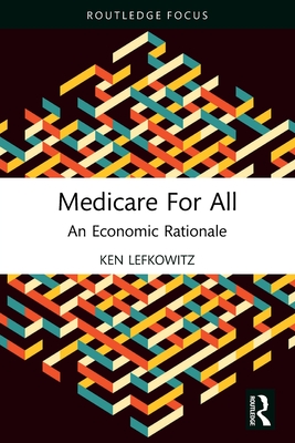 Medicare for All: An Economic Rationale - Lefkowitz, Ken