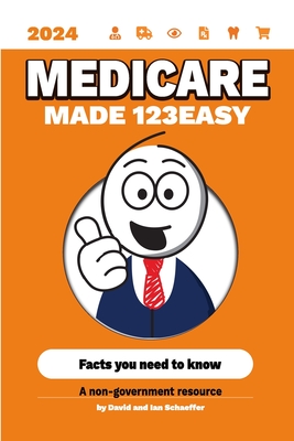 Medicare Made 123Easy: Facts you need to know - Schaeffer, Ian, and Schaeffer, David