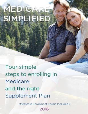 Medicare Simplified: 4 Steps to enrolling into Medicare and the right Supplement Ins Plan - Lin, Lisa