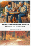 Medication Compliance for Dementia: A Dementia Care Essentials Guide