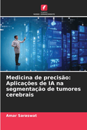 Medicina de preciso: Aplicaes de IA na segmentao de tumores cerebrais