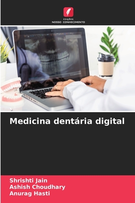 Medicina dentria digital - Jain, Shrishti, and Choudhary, Ashish, and Hasti, Anurag