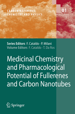 Medicinal Chemistry and Pharmacological Potential of Fullerenes and Carbon Nanotubes - Cataldo, Franco (Editor), and da Ros, Tatiana (Editor)