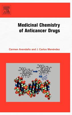 Medicinal Chemistry of Anticancer Drugs - Avendano, Carmen, and Menendez, J Carlos