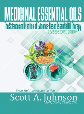 Medicinal Essential Oils (Second Edition): The Science and Practice of Evidence-Based Essential Oil Therapy - Johnson, Scott a, Dr.