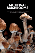 Medicinal Mushrooms: A Beginner's 5-Step Quick Start Guide on Getting Started, with an Overview of its Health Use Cases