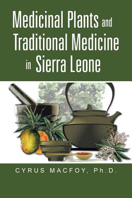 Medicinal Plants and Traditional Medicine in Sierra Leone - Macfoy, Cyrus, Dr.