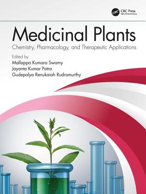 Medicinal Plants: Chemistry, Pharmacology, and Therapeutic Applications - Swamy, Mallappa Kumara (Editor), and Patra, Jayanta Kumar (Editor), and Rudramurthy, Gudepalya Renukaiah (Editor)
