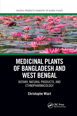 Medicinal Plants of Bangladesh and West Bengal: Botany, Natural Products, & Ethnopharmacology - Wiart, Christophe