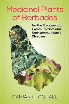 Medicinal Plants of Barbados for the Treatment of Communicable and Non-Communicable Diseases - Cohall, Damian
