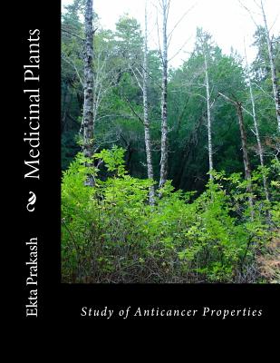 Medicinal Plants: Study of Anticancer Properties - Prakash MS, Ekta