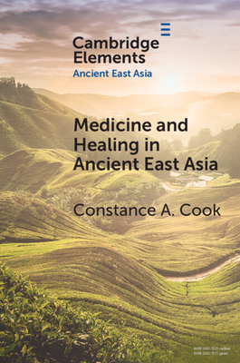 Medicine and Healing in Ancient East Asia - Cook, Constance A