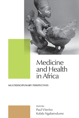 Medicine and Health in Africa: Multidisciplinary Perspectives - Viterbo, Paula (Editor), and Ngalamulume, Kalala (Editor)