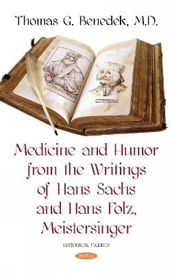 Medicine and Humor from the Writings of Hans Sachs and Hans Folz, Meistersinger - Benedek, Thomas G.