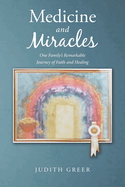 Medicine and Miracles: One Family's Remarkable Journey of Faith and Healing