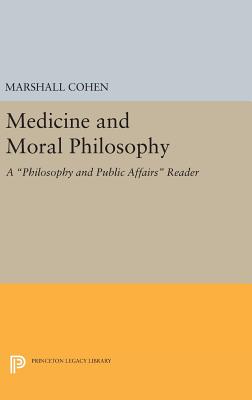 Medicine and Moral Philosophy: A Philosophy and Public Affairs Reader - Cohen, Marshall (Editor)