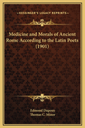 Medicine and Morals of Ancient Rome According to the Latin Poets (1901)
