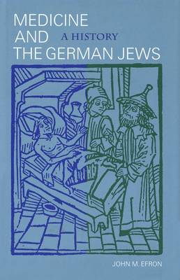 Medicine and the German Jews: A History - Efron, John M, Professor