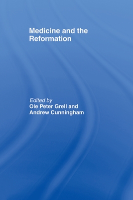 Medicine and the Reformation - Cunningham, Andrew (Editor), and Grell, Ole Peter (Editor)